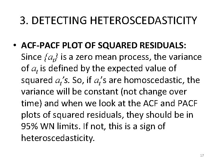 3. DETECTING HETEROSCEDASTICITY • ACF-PACF PLOT OF SQUARED RESIDUALS: Since {at} is a zero