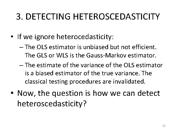 3. DETECTING HETEROSCEDASTICITY • If we ignore heterocedasticity: – The OLS estimator is unbiased