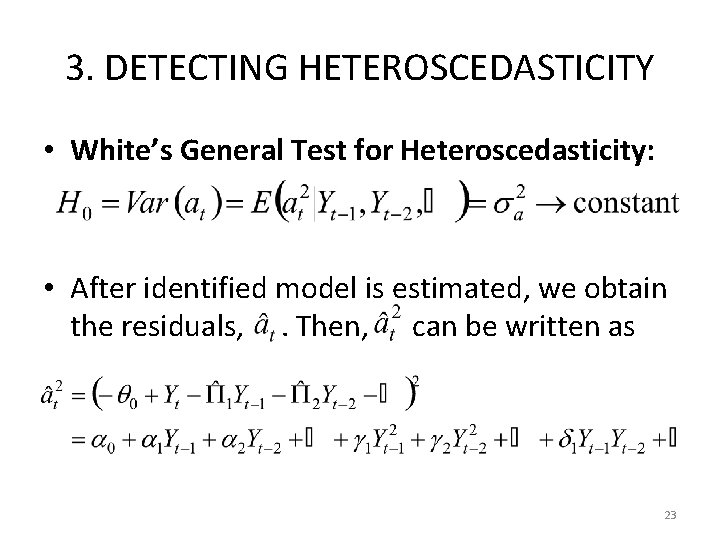 3. DETECTING HETEROSCEDASTICITY • White’s General Test for Heteroscedasticity: • After identified model is