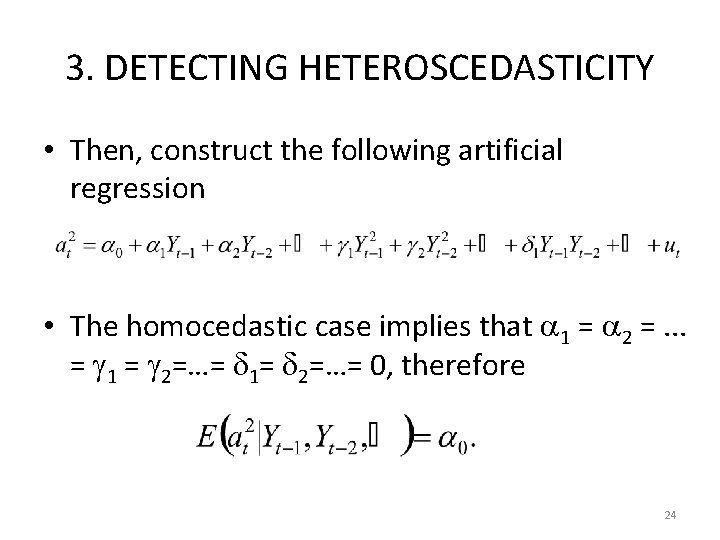 3. DETECTING HETEROSCEDASTICITY • Then, construct the following artificial regression • The homocedastic case