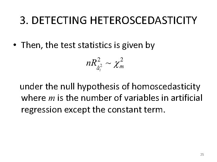 3. DETECTING HETEROSCEDASTICITY • Then, the test statistics is given by under the null