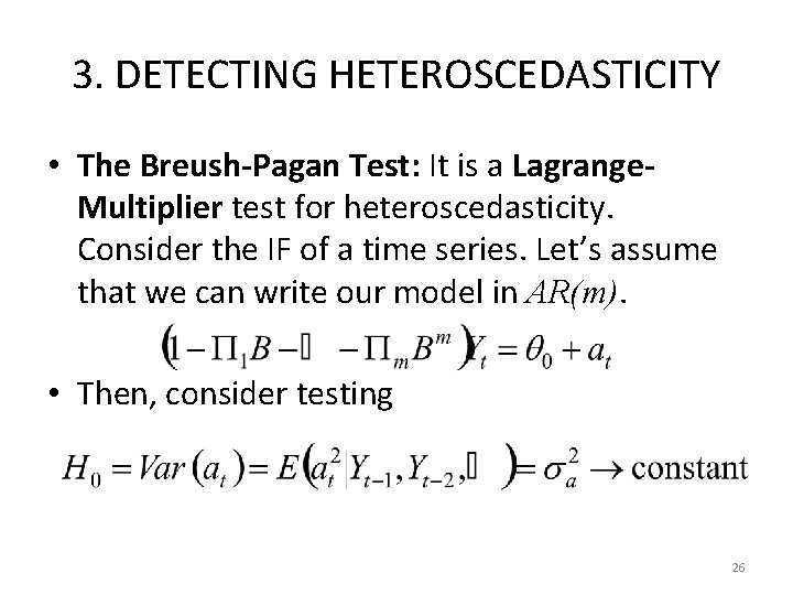 3. DETECTING HETEROSCEDASTICITY • The Breush-Pagan Test: It is a Lagrange. Multiplier test for