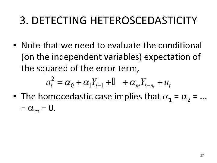 3. DETECTING HETEROSCEDASTICITY • Note that we need to evaluate the conditional (on the