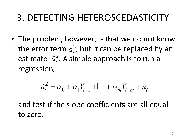 3. DETECTING HETEROSCEDASTICITY • The problem, however, is that we do not know the