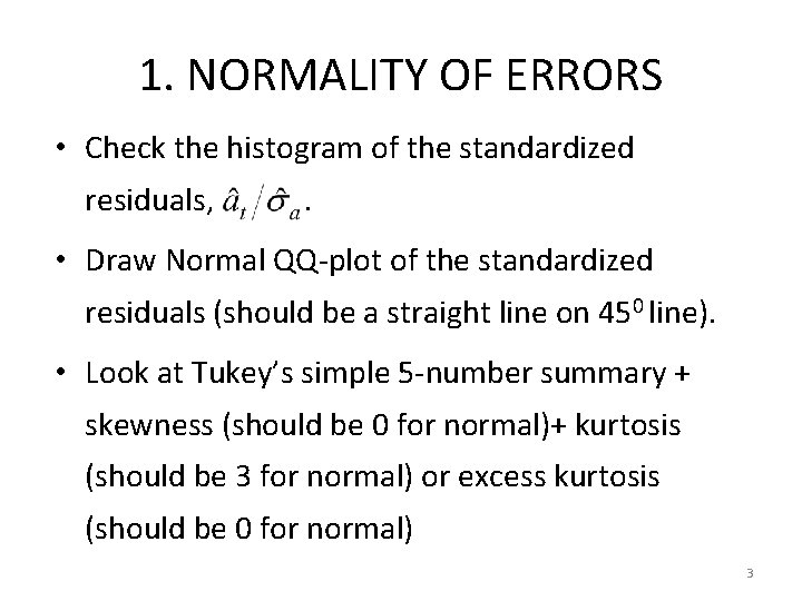 1. NORMALITY OF ERRORS • Check the histogram of the standardized residuals, . •