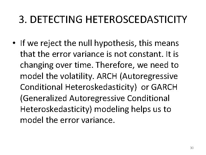 3. DETECTING HETEROSCEDASTICITY • If we reject the null hypothesis, this means that the