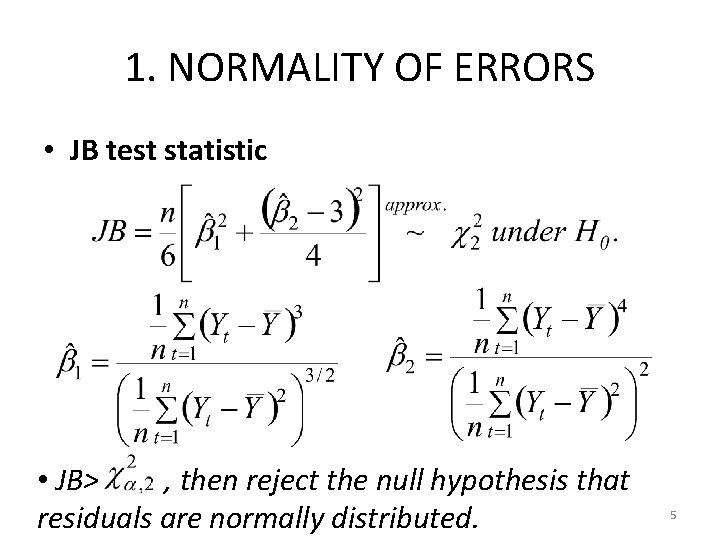 1. NORMALITY OF ERRORS • JB test statistic • JB> , then reject the