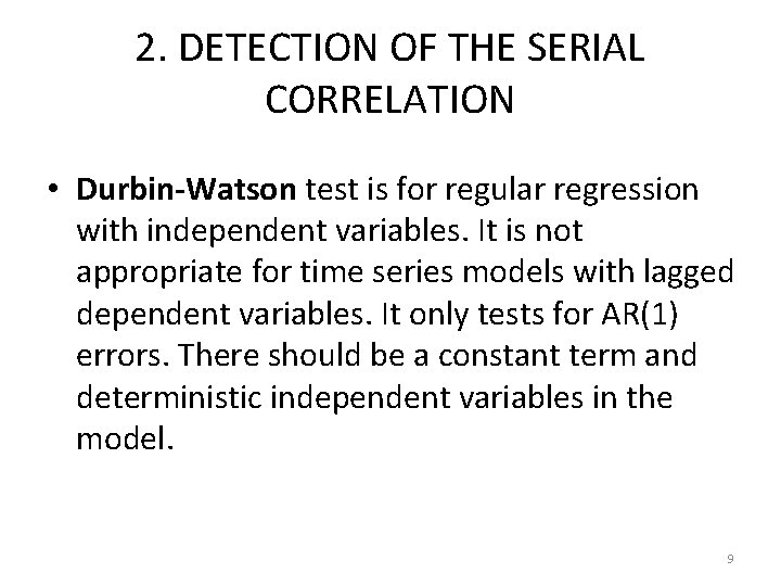 2. DETECTION OF THE SERIAL CORRELATION • Durbin-Watson test is for regular regression with
