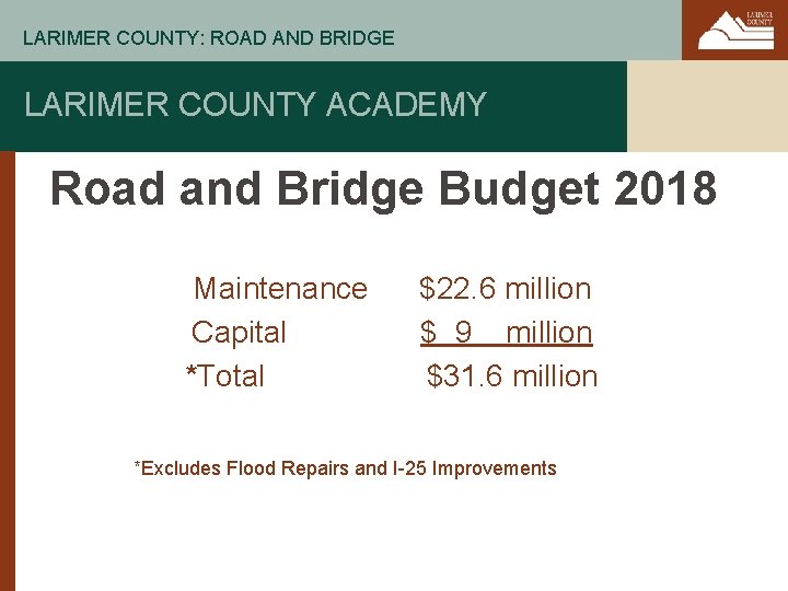 LARIMER COUNTY: ROAD AND BRIDGE LARIMER COUNTY ACADEMY Road and Bridge Budget 2018 Maintenance