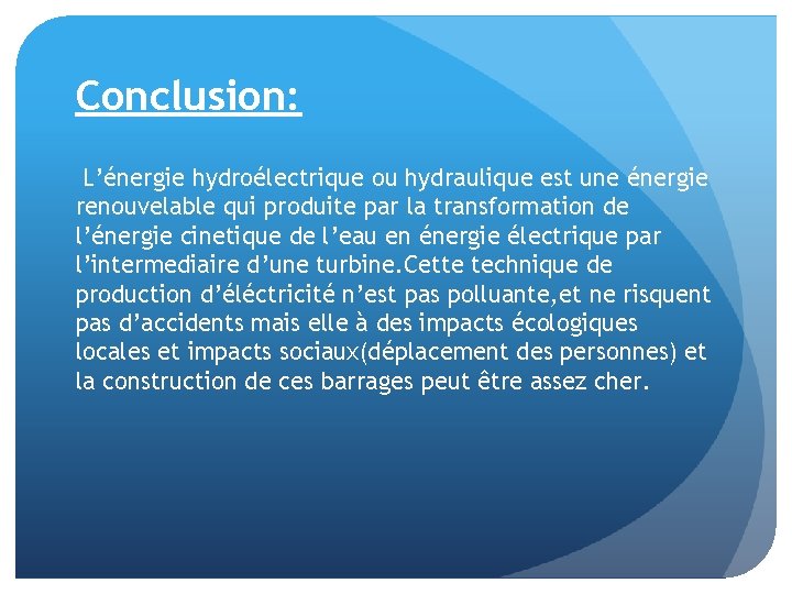 Conclusion: L’énergie hydroélectrique ou hydraulique est une énergie renouvelable qui produite par la transformation