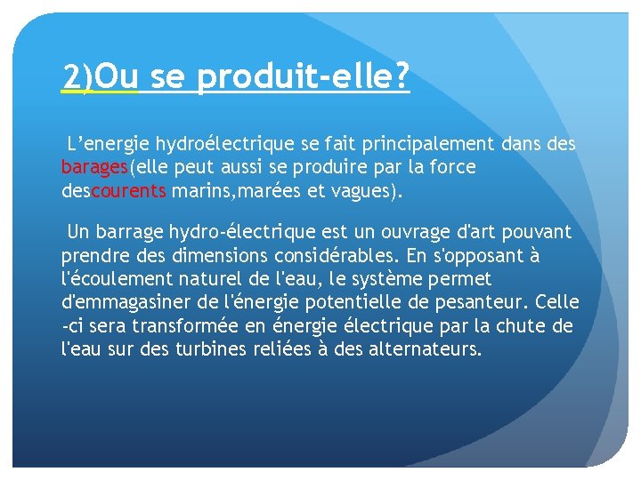 2)Ou se produit-elle? L’energie hydroélectrique se fait principalement dans des barages(elle peut aussi se