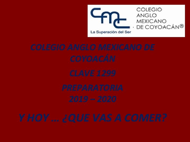 COLEGIO ANGLO MEXICANO DE COYOACÁN CLAVE 1299 PREPARATORIA 2019 – 2020 Y HOY …