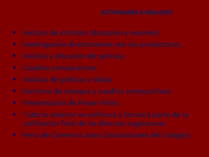 ACTIVIDADES A REALIZAR Lectura de artículos (discusión y examen) Investigación directamente con los productores.