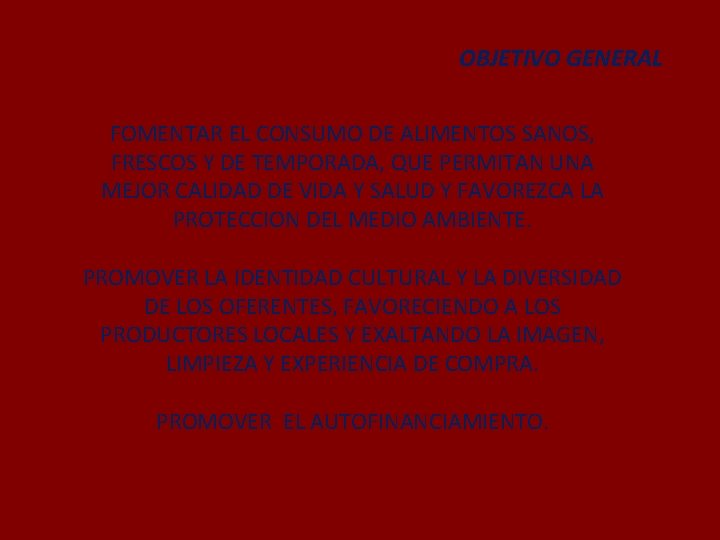 OBJETIVO GENERAL FOMENTAR EL CONSUMO DE ALIMENTOS SANOS, FRESCOS Y DE TEMPORADA, QUE PERMITAN