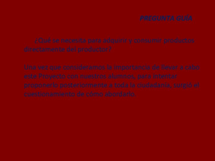 PREGUNTA GUÍA ¿Qué se necesita para adquirir y consumir productos directamente del productor? Una