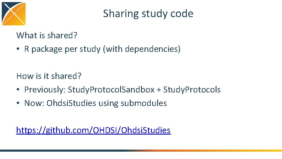 Sharing study code What is shared? • R package per study (with dependencies) How