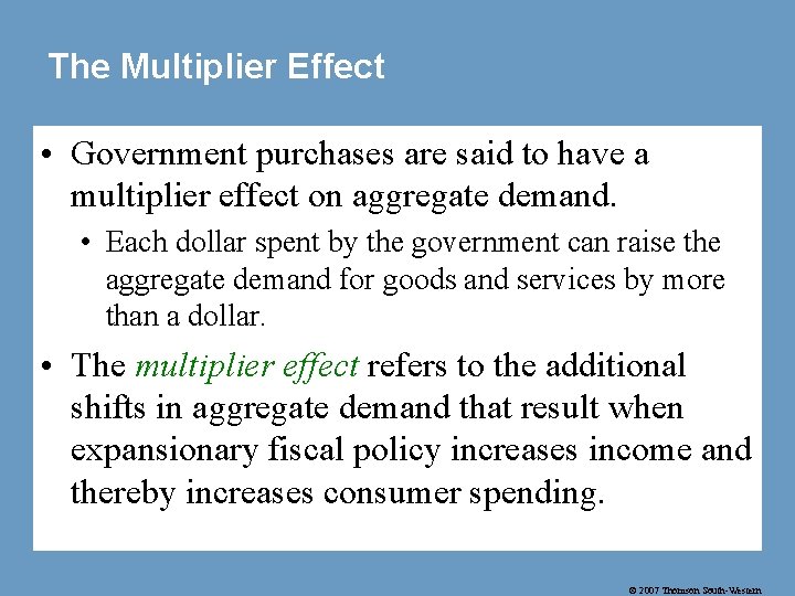 The Multiplier Effect • Government purchases are said to have a multiplier effect on