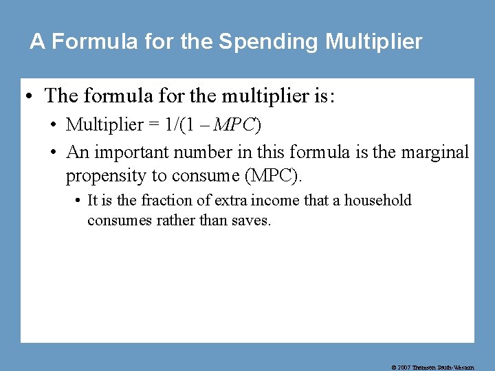 A Formula for the Spending Multiplier • The formula for the multiplier is: •