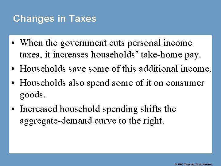 Changes in Taxes • When the government cuts personal income taxes, it increases households’