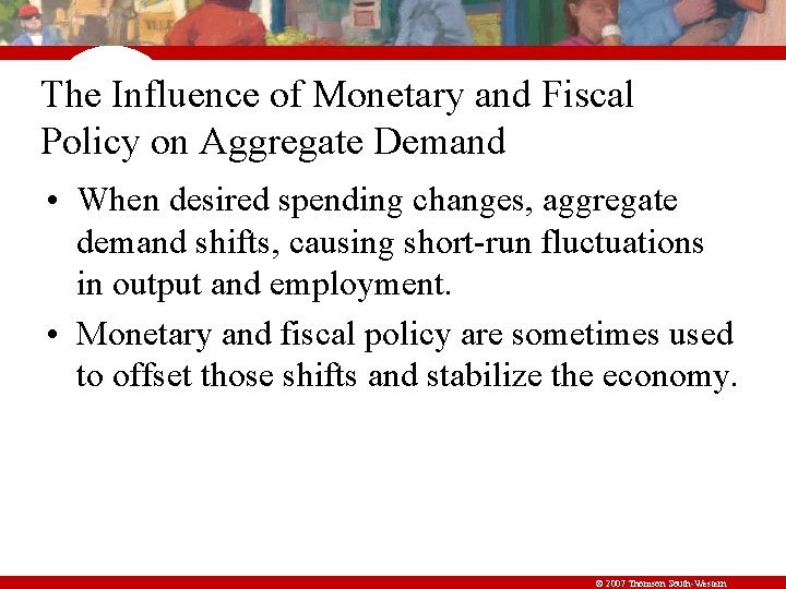 The Influence of Monetary and Fiscal Policy on Aggregate Demand • When desired spending