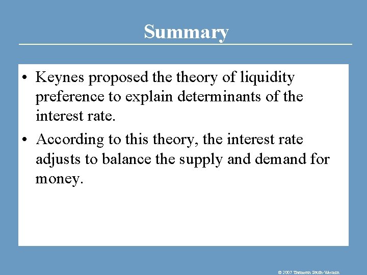 Summary • Keynes proposed theory of liquidity preference to explain determinants of the interest