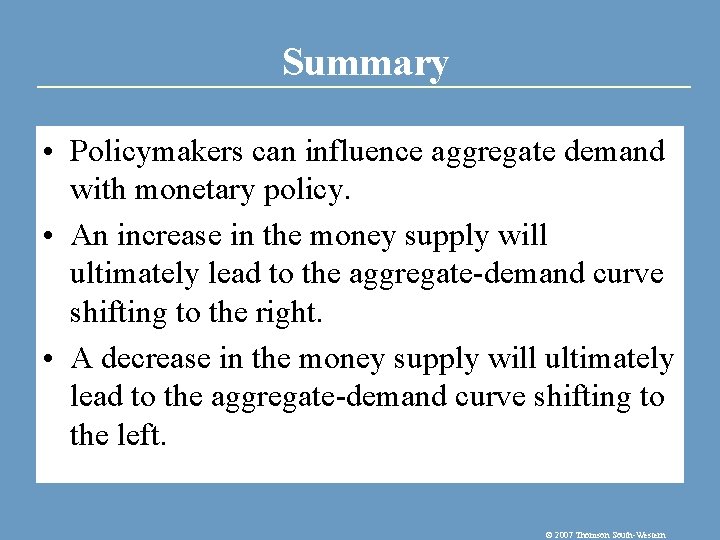 Summary • Policymakers can influence aggregate demand with monetary policy. • An increase in