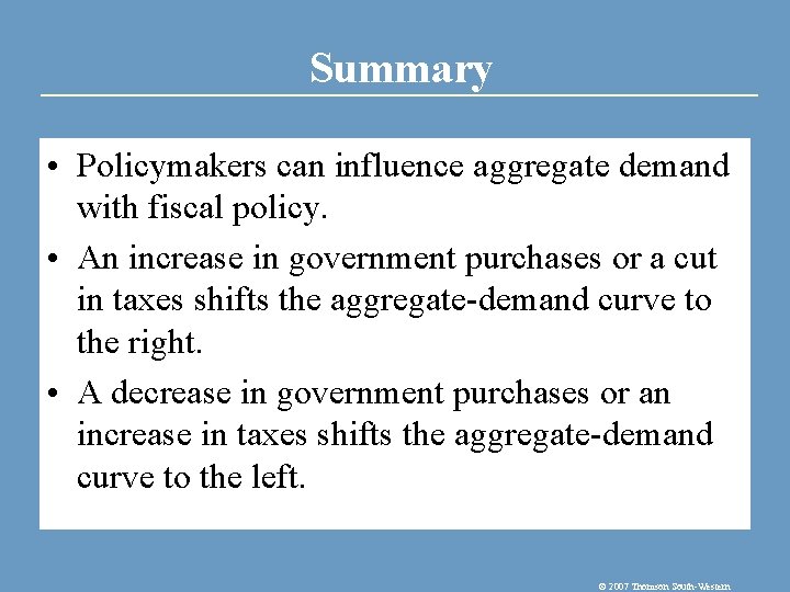 Summary • Policymakers can influence aggregate demand with fiscal policy. • An increase in