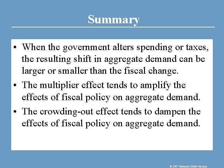 Summary • When the government alters spending or taxes, the resulting shift in aggregate