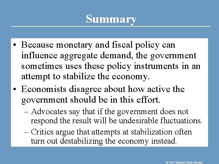 Summary • Because monetary and fiscal policy can influence aggregate demand, the government sometimes