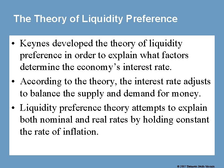 The Theory of Liquidity Preference • Keynes developed theory of liquidity preference in order