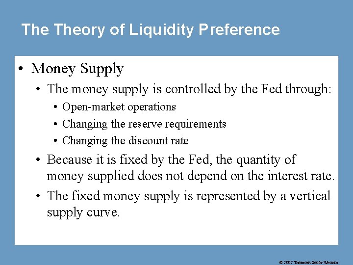 The Theory of Liquidity Preference • Money Supply • The money supply is controlled