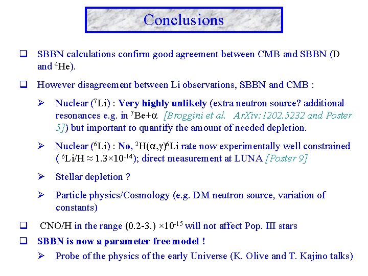 Conclusions q SBBN calculations confirm good agreement between CMB and SBBN (D and 4