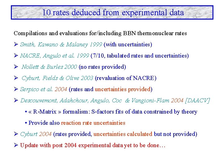 10 rates deduced from experimental data Compilations and evaluations for/including BBN thermonuclear rates Ø