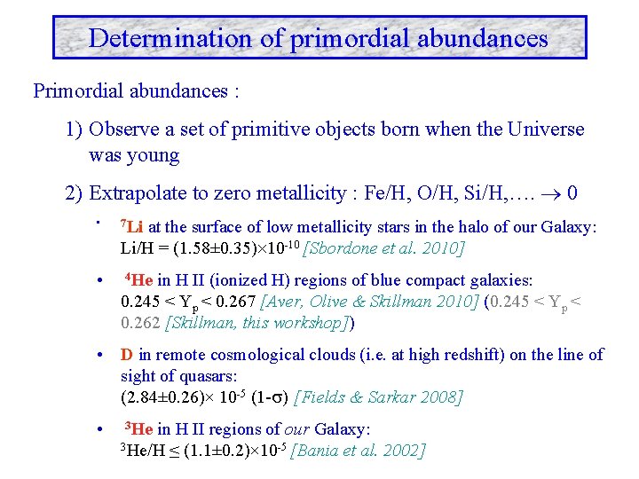Determination of primordial abundances Primordial abundances : 1) Observe a set of primitive objects