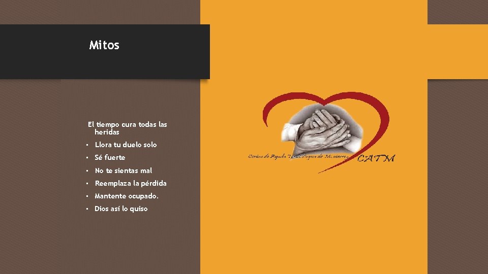 Mitos El tiempo cura todas las heridas • Llora tu duelo solo • Sé