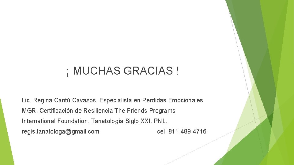 ¡ MUCHAS GRACIAS ! Lic. Regina Cantú Cavazos. Especialista en Perdidas Emocionales MGR. Certificación