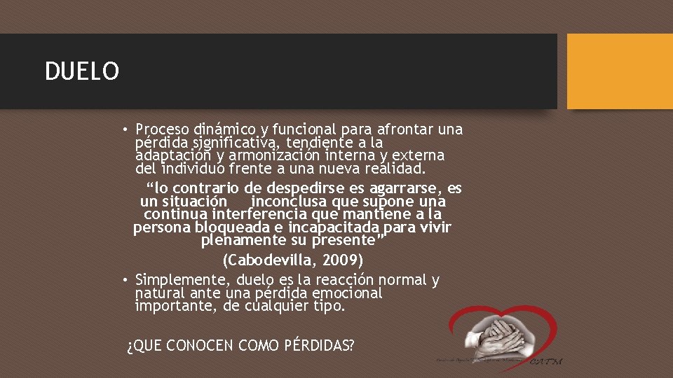 DUELO • Proceso dinámico y funcional para afrontar una pérdida significativa, tendiente a la