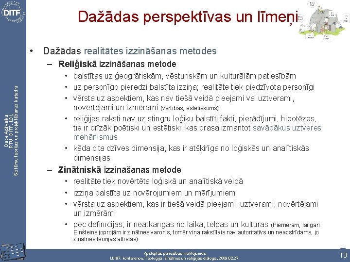 Dažādas perspektīvas un līmeņi • Dažādas realitātes izzināšanas metodes Dace Apšvalka RTU, DITF, LDI,