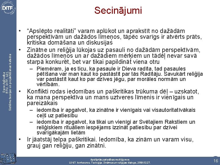 Dace Apšvalka RTU, DITF, LDI, Sistēmu teorijas un projektēšanas katedra Secinājumi • “Apslēpto realitāti”