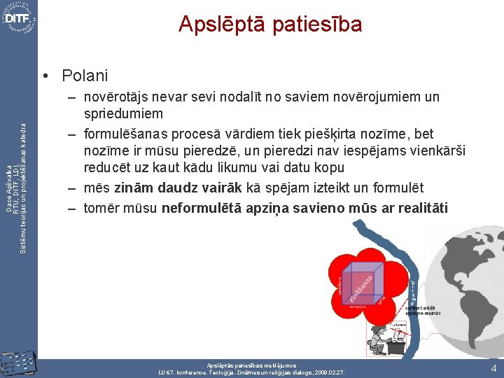 Apslēptā patiesība Dace Apšvalka RTU, DITF, LDI, Sistēmu teorijas un projektēšanas katedra • Polani