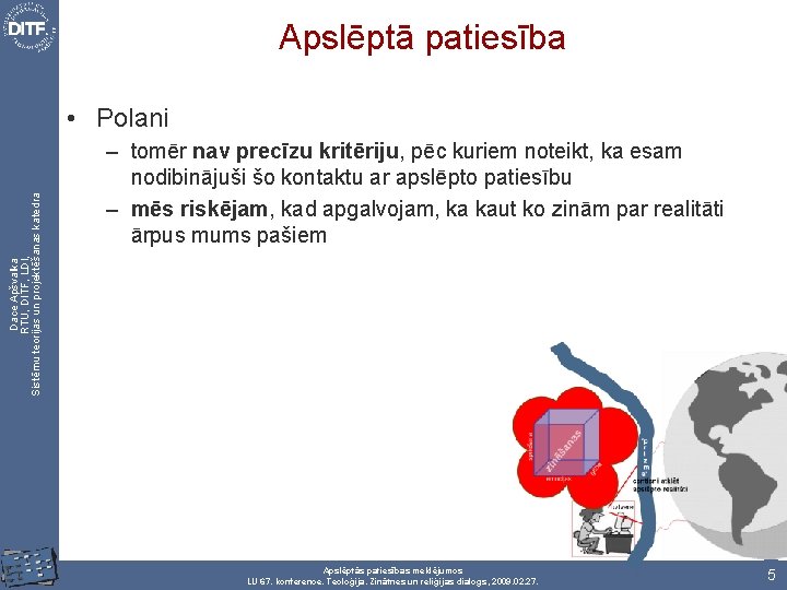 Apslēptā patiesība Dace Apšvalka RTU, DITF, LDI, Sistēmu teorijas un projektēšanas katedra • Polani