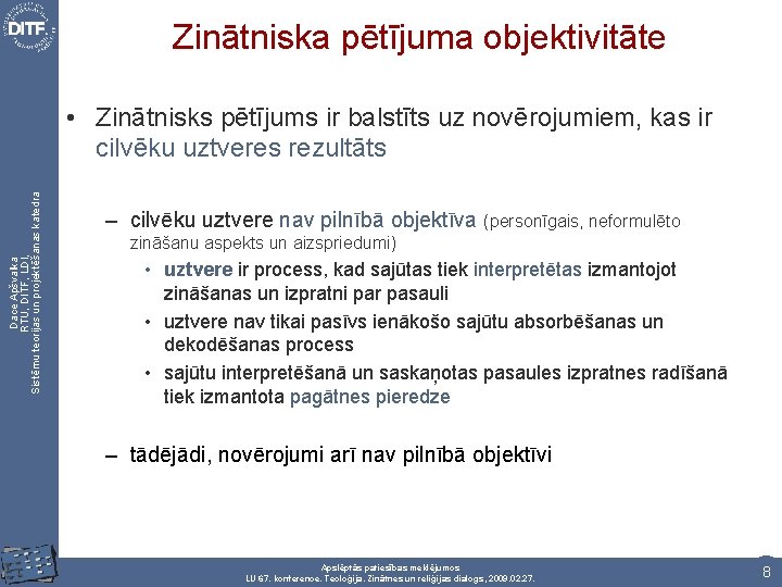 Zinātniska pētījuma objektivitāte Dace Apšvalka RTU, DITF, LDI, Sistēmu teorijas un projektēšanas katedra •