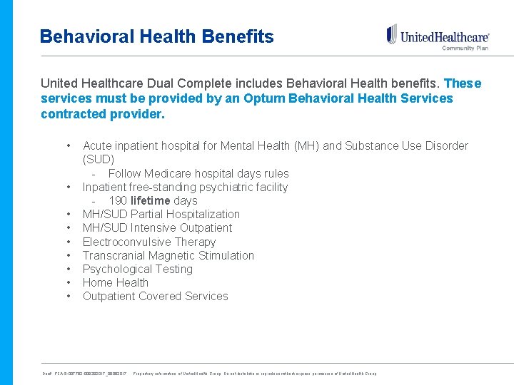 Behavioral Health Benefits United Healthcare Dual Complete includes Behavioral Health benefits. These services must