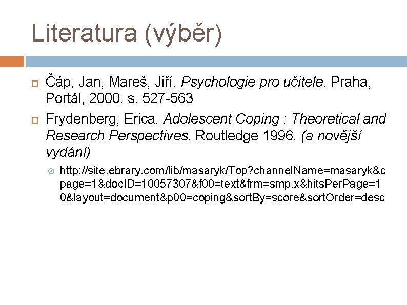 Literatura (výběr) Čáp, Jan, Mareš, Jiří. Psychologie pro učitele. Praha, Portál, 2000. s. 527