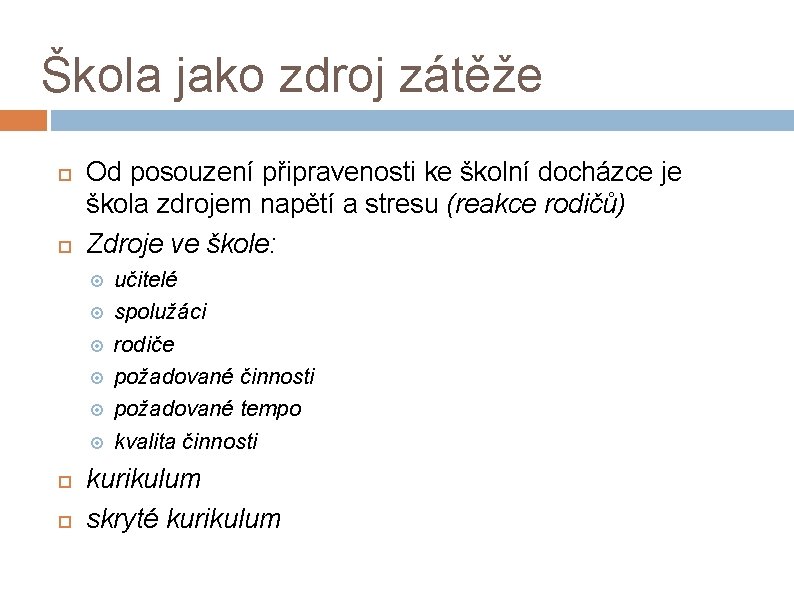 Škola jako zdroj zátěže Od posouzení připravenosti ke školní docházce je škola zdrojem napětí