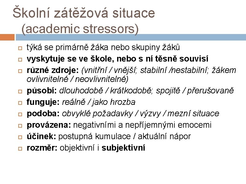 Školní zátěžová situace (academic stressors) týká se primárně žáka nebo skupiny žáků vyskytuje se