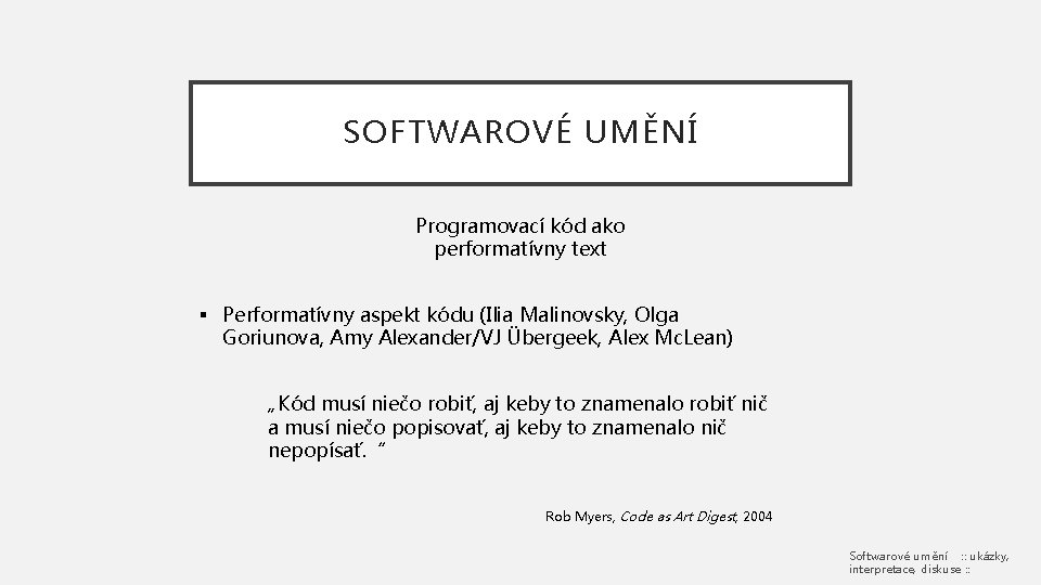 SOFTWAROVÉ UMĚNÍ Programovací kód ako performatívny text § Performatívny aspekt kódu (Ilia Malinovsky, Olga