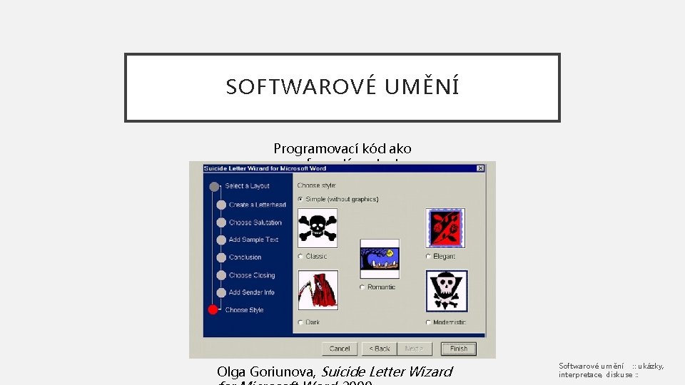 SOFTWAROVÉ UMĚNÍ Programovací kód ako performatívny text Olga Goriunova, Suicide Letter Wizard Softwarové umění