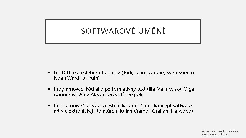 SOFTWAROVÉ UMĚNÍ § GLITCH ako estetická hodnota (Jodi, Joan Leandre, Sven Koenig, Noah Wardrip-Fruin)