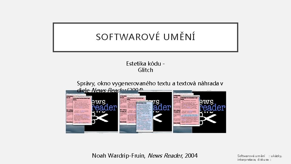 SOFTWAROVÉ UMĚNÍ Estetika kódu Glitch Správy, okno vygenerovaného textu a textová náhrada v diele